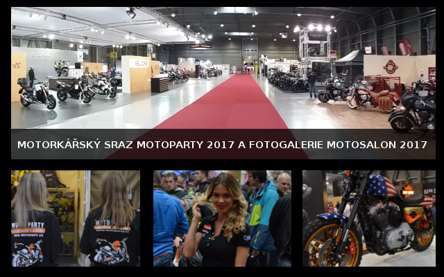MOTORKÁŘSKÝ SRAZ MOTOPARTY 2017 A FOTOGALERIE MOTOSALON 2017